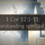1 Cor 12:1-11: Understanding spiritual gifts