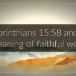 1 Corinthians 15:58 and the meaning of faithful work
