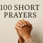 100 Short Prayers: Quick, Uplifting Prayers for Everyday Faith 100 short prayers