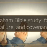 Abraham Bible study: faith, failure, and covenant Abraham Bible study: faith, failure, and covenant