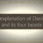 An explanation of Daniel 7 and its four beasts