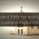 Ancient Hebrew marriage customs explained