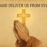 And Deliver Us from Evil Prayer: Meaning, Origins, and How to Pray the Lord's Prayer Effectively and deliver us from evil prayer