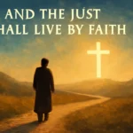 and the just shall live by faith