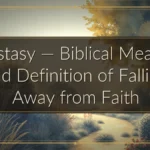 Apostasy — Biblical Meaning and Definition of Falling Away from Faith