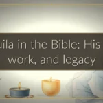 Aquila in the Bible: His life, work, and legacy