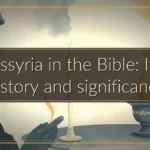 Assyria in the Bible: Its history and significance