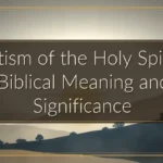 Baptism of the Holy Spirit — Biblical Meaning and Significance