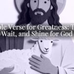 A Bible Verse for Greatness: Trust, Wait, and Shine for God A Bible Verse for Greatness: Trust, Wait, and Shine for God