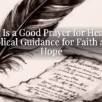What Is a Good Prayer for Healing? Biblical Guidance for Faith and Hope