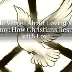 Bible Verses About Loving Your Enemy: How Christians Respond with Love Bible Verses About Loving Your Enemy: How Christians Respond with Love