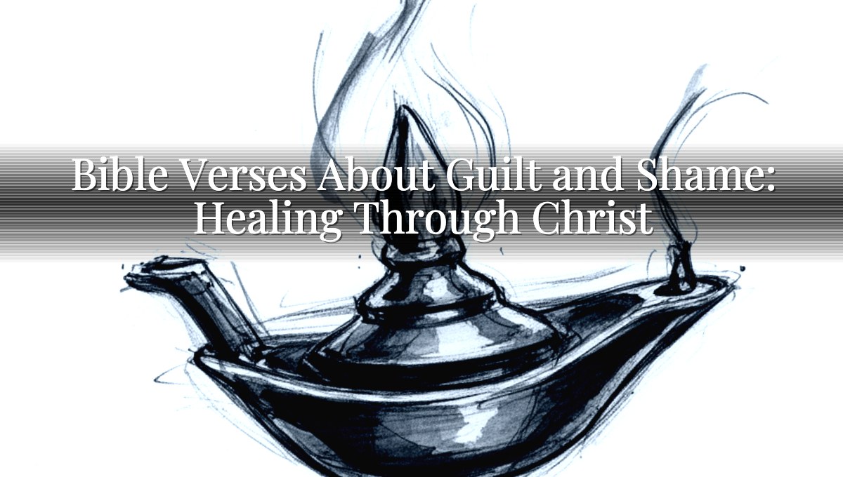 Bible Verses About Guilt and Shame: Healing Through Christ