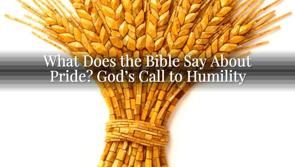 What Does the Bible Say About Pride? God’s Call to Humility