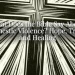 What Does the Bible Say About Domestic Violence? Hope, Truth, and Healing What Does the Bible Say About Domestic Violence? Hope, Truth, and Healing