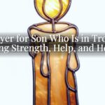 A Prayer for Son Who Is in Trouble: Finding Strength, Help, and Healing