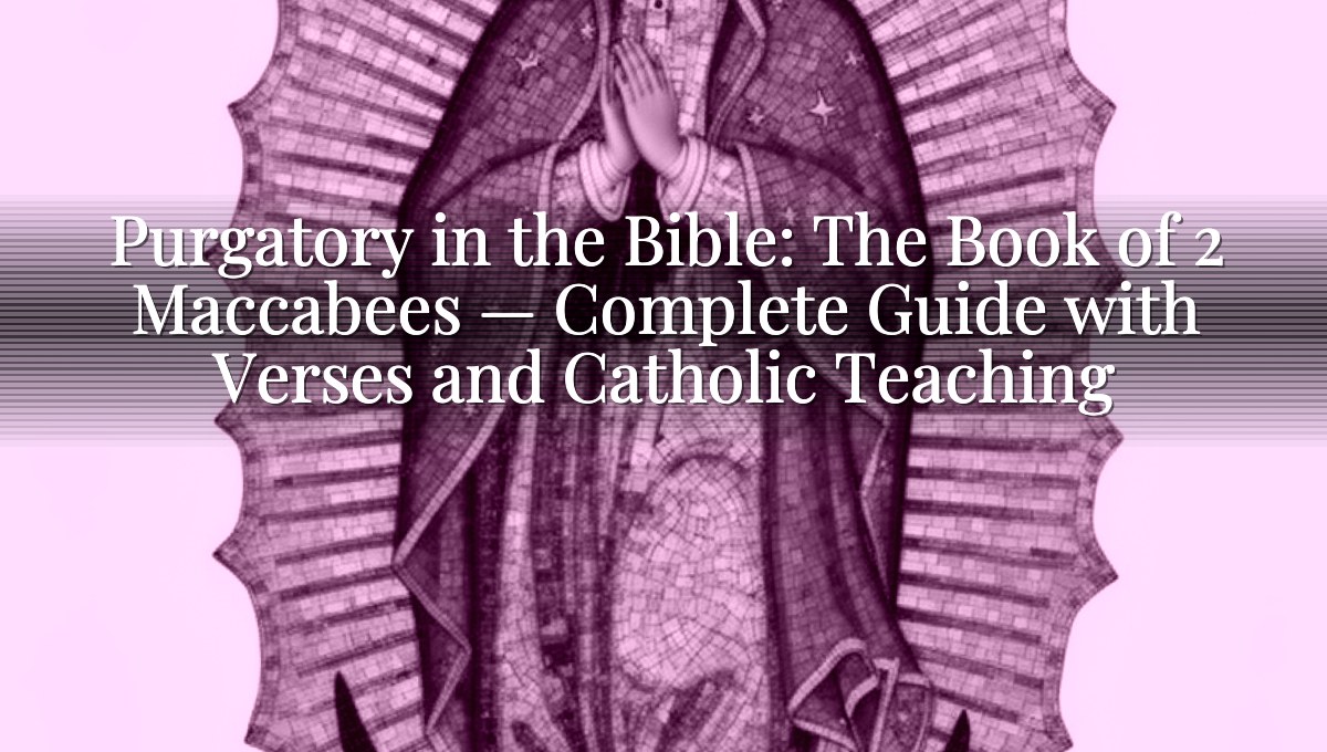 Purgatory in the Bible: The Book of 2 Maccabees — Complete Guide with Verses and Catholic Teaching