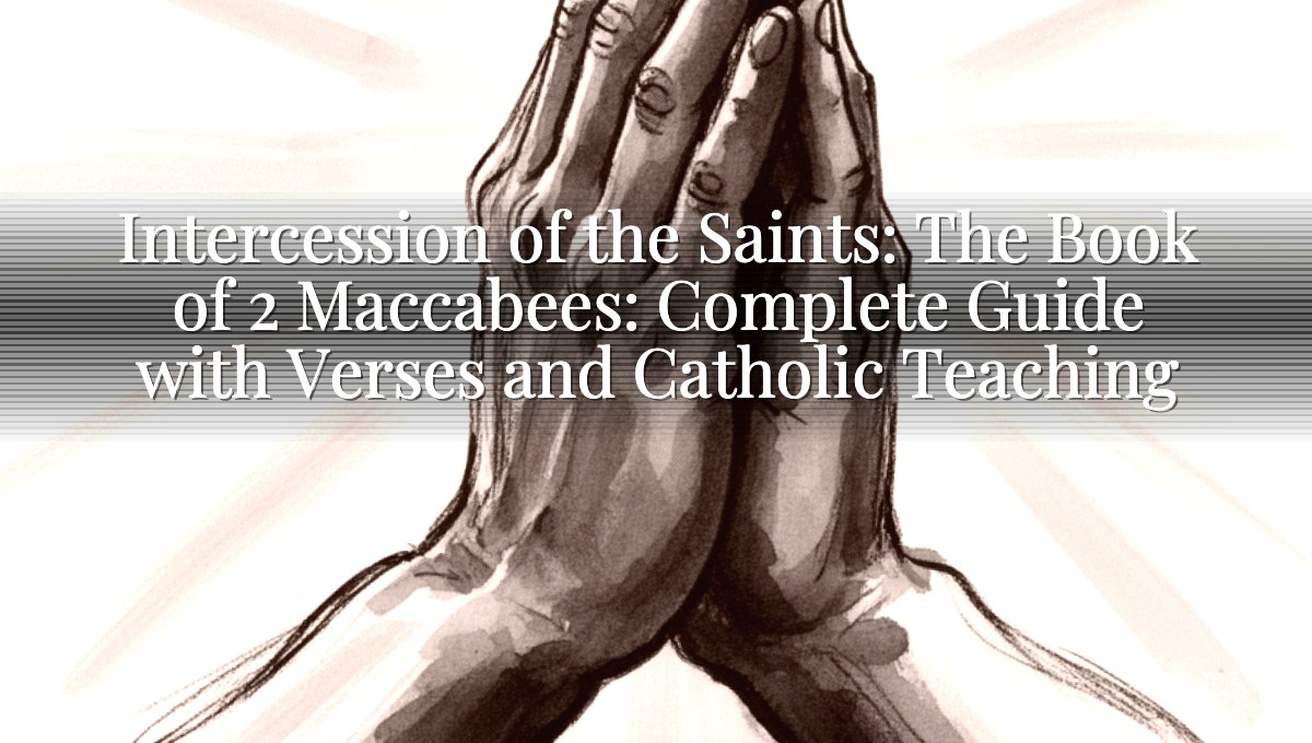 Intercession of the Saints: The Book of 2 Maccabees: Complete Guide with Verses and Catholic Teaching