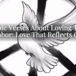Bible Verses About Loving Thy Neighbor: Love That Reflects Christ