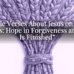 Bible Verses About Jesus on the Cross: Hope in Forgiveness and “It Is Finished”
