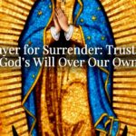 Prayer for Surrender: Trusting God’s Will Over Our Own Prayer for Surrender: Trusting God’s Will Over Our Own