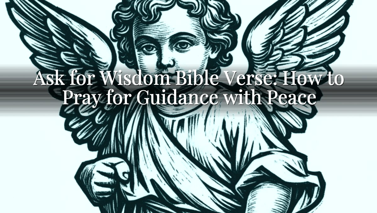 Ask for Wisdom Bible Verse: How to Pray for Guidance with Peace