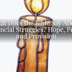 What Does the Bible Say About Financial Struggles? Hope, Peace, and Provision What Does the Bible Say About Financial Struggles? Hope, Peace, and Provision