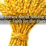 Bible Verses About Sowing and Reaping: Faith for the Harvest