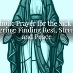 Catholic Prayer for the Sick and Suffering: Finding Rest, Strength, and Peace