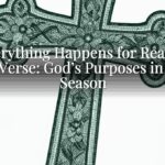 Everything Happens for Reason Bible Verse: God’s Purposes in Every Season