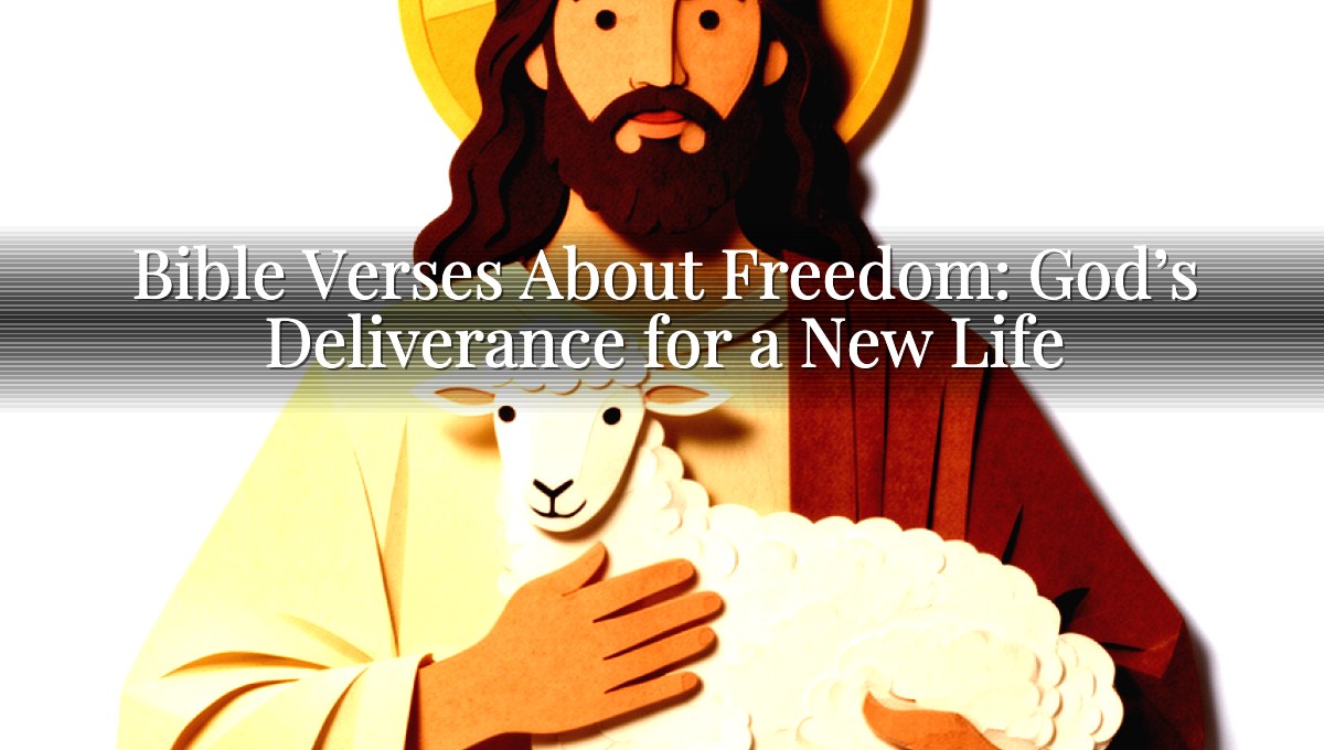 Bible Verses About Freedom: God’s Deliverance for a New Life