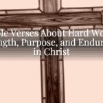 Bible Verses About Hard Work: Strength, Purpose, and Endurance in Christ Bible Verses About Hard Work: Strength, Purpose, and Endurance in Christ