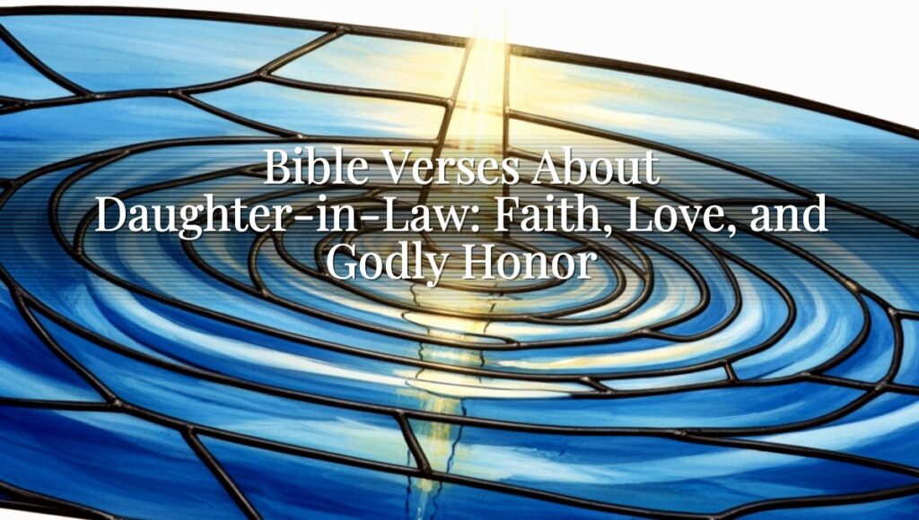 Bible Verses About Daughter-in-Law: Faith, Love, and Godly Honor