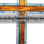 Prayer for Family Problems: Turning Trouble Into Hope