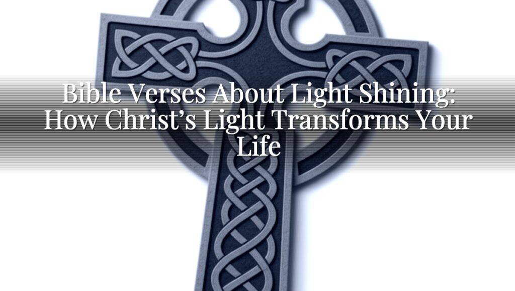 Bible Verses About Light Shining: How Christ’s Light Transforms Your Life