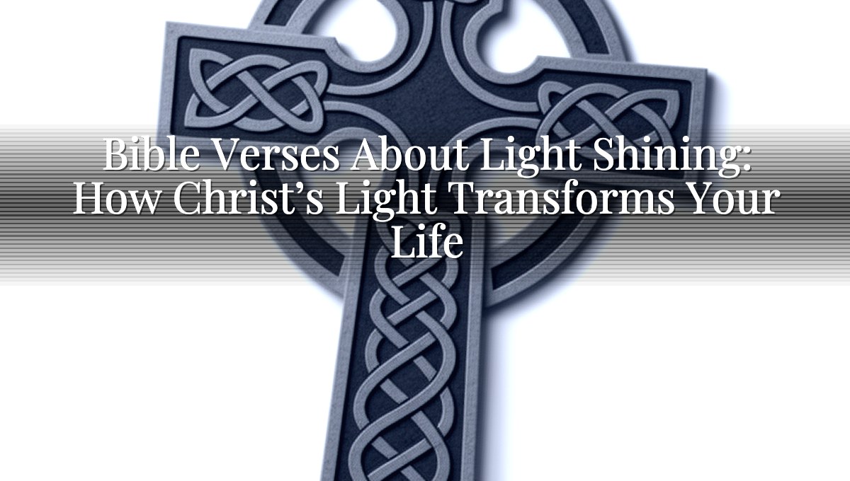 Bible Verses About Light Shining: How Christ’s Light Transforms Your Life