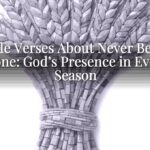 Bible Verses About Never Being Alone: God’s Presence in Every Season