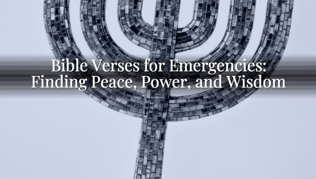 Bible Verses for Emergencies: Finding Peace, Power, and Wisdom