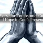Bible Verse for Tombstone: Comfort and Hope in God’s Presence Bible Verse for Tombstone: Comfort and Hope in God’s Presence