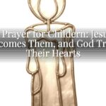 A Prayer for Childern: Jesus Welcomes Them, and God Trains Their Hearts