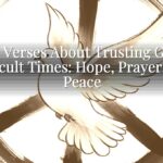 Bible Verses About Trusting God in Difficult Times: Hope, Prayer, and Peace