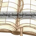 A Bible Verse for Joy Comes in the Morning: Hope for Every Dawn
