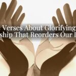 Bible Verses About Glorifying God: Worship That Reorders Our Lives