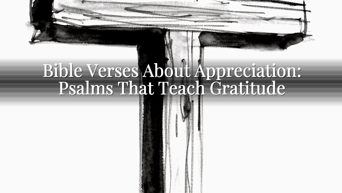 Bible Verses About Appreciation: Psalms That Teach Gratitude