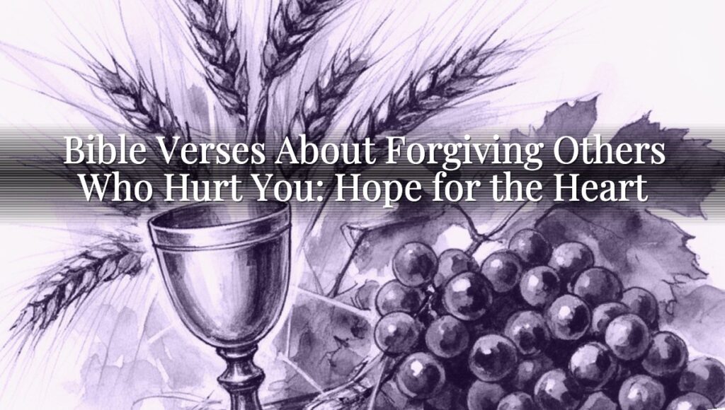 Bible Verses About Forgiving Others Who Hurt You: Hope for the Heart