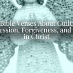 Bible Verses About Guilt: Confession, Forgiveness, and Hope in Christ Bible Verses About Guilt: Confession, Forgiveness, and Hope in Christ