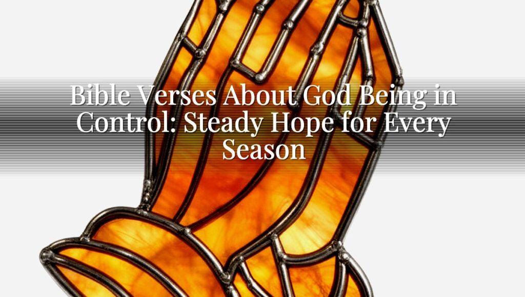 Bible Verses About God Being in Control: Steady Hope for Every Season