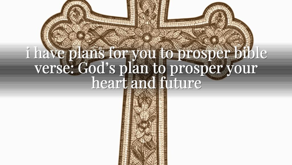 i have plans for you to prosper bible verse: God’s plan to prosper your heart and future