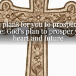 i have plans for you to prosper bible verse: God’s plan to prosper your heart and future