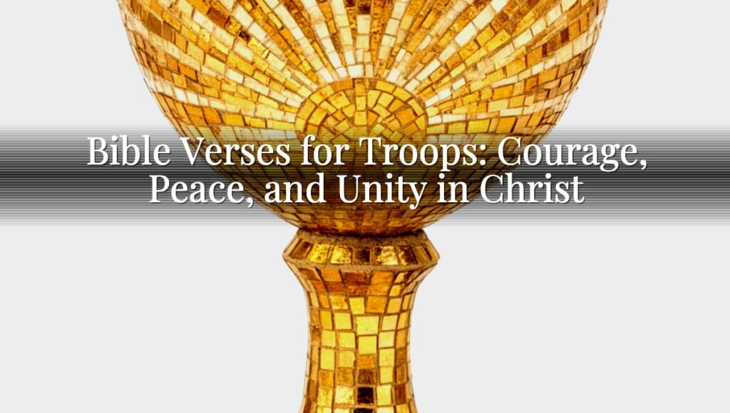 Bible Verses for Troops: Courage, Peace, and Unity in Christ