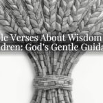 Bible Verses About Wisdom for Children: God’s Gentle Guidance Bible Verses About Wisdom for Children: God’s Gentle Guidance